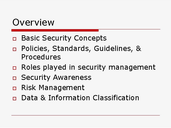 Overview o o o Basic Security Concepts Policies, Standards, Guidelines, & Procedures Roles played