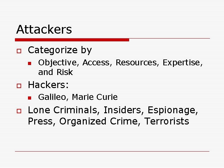 Attackers o Categorize by n o Hackers: n o Objective, Access, Resources, Expertise, and