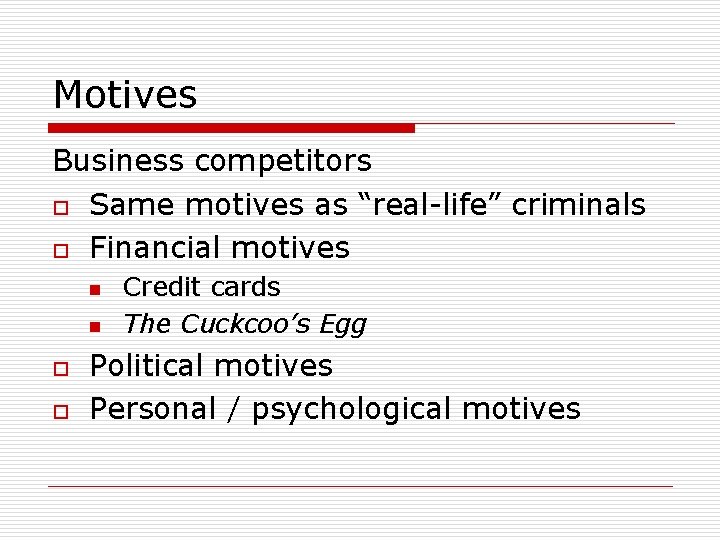 Motives Business competitors o Same motives as “real-life” criminals o Financial motives n n