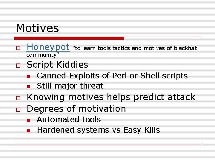 Motives o Honeypot o Script Kiddies community” n n o o “to learn tools