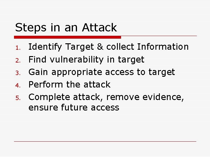 Steps in an Attack 1. 2. 3. 4. 5. Identify Target & collect Information