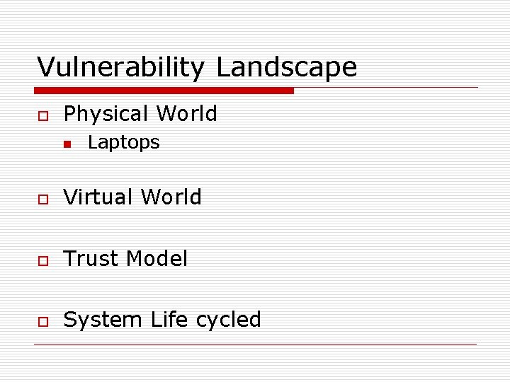 Vulnerability Landscape o Physical World n Laptops o Virtual World o Trust Model o