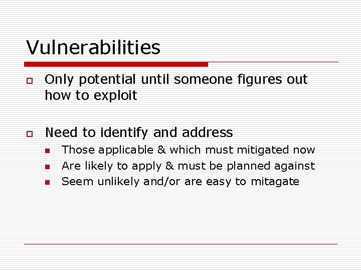 Vulnerabilities o o Only potential until someone figures out how to exploit Need to