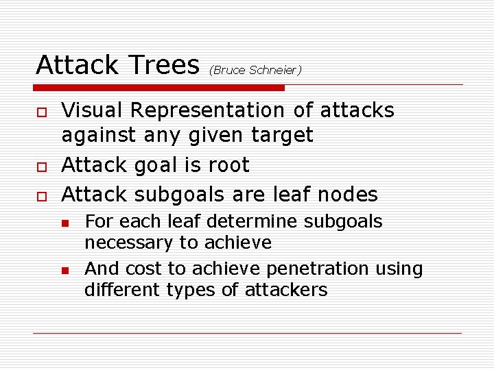 Attack Trees o o o (Bruce Schneier) Visual Representation of attacks against any given