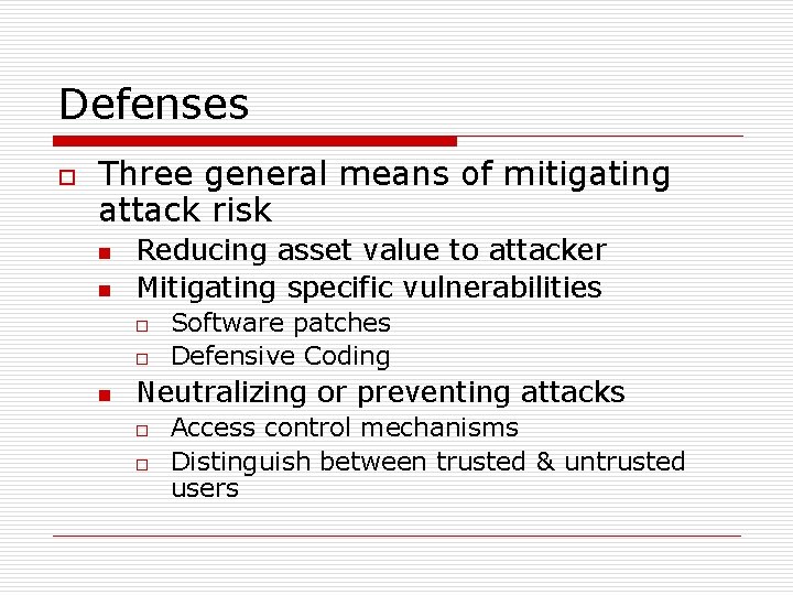 Defenses o Three general means of mitigating attack risk n n Reducing asset value