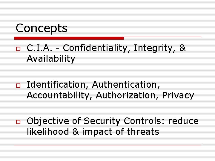 Concepts o o o C. I. A. - Confidentiality, Integrity, & Availability Identification, Authentication,