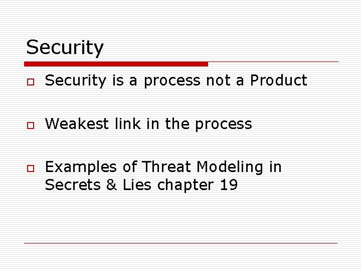 Security o Security is a process not a Product o Weakest link in the