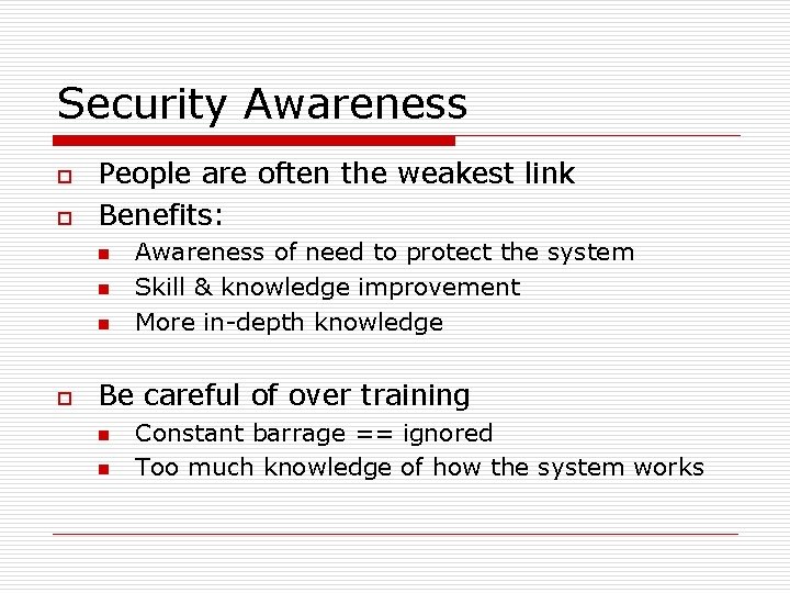 Security Awareness o o People are often the weakest link Benefits: n n n
