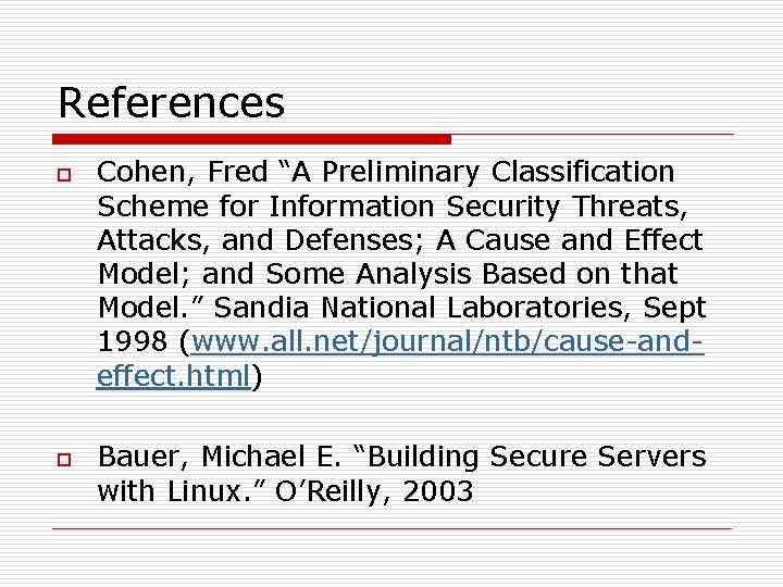 References o o Cohen, Fred “A Preliminary Classification Scheme for Information Security Threats, Attacks,