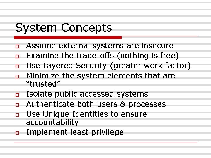 System Concepts o o o o Assume external systems are insecure Examine the trade-offs