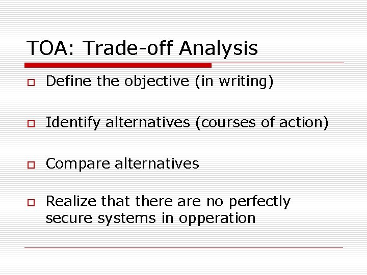 TOA: Trade-off Analysis o Define the objective (in writing) o Identify alternatives (courses of