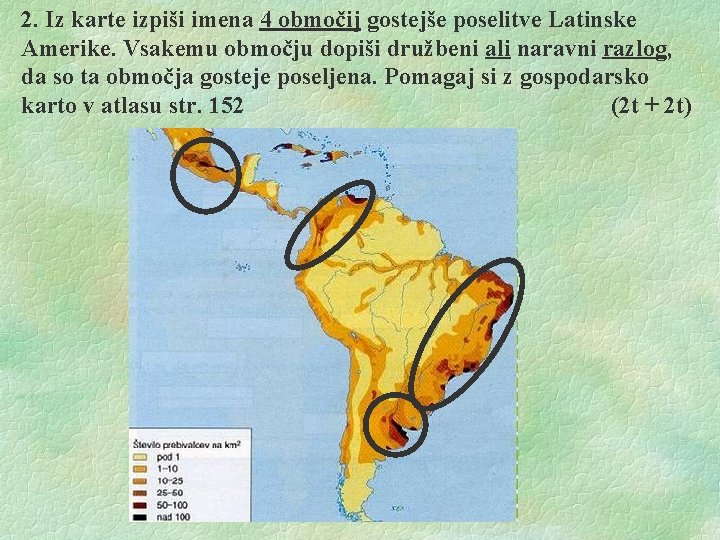 2. Iz karte izpiši imena 4 območij gostejše poselitve Latinske Amerike. Vsakemu območju dopiši