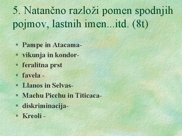 5. Natančno razloži pomen spodnjih pojmov, lastnih imen. . . itd. (8 t) §