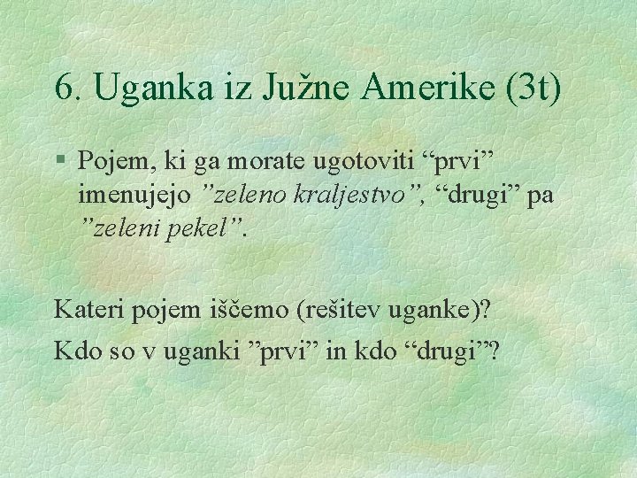 6. Uganka iz Južne Amerike (3 t) § Pojem, ki ga morate ugotoviti “prvi”