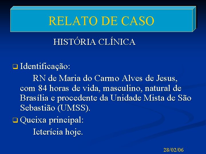 RELATO DE CASO HISTÓRIA CLÍNICA q Identificação: RN de Maria do Carmo Alves de