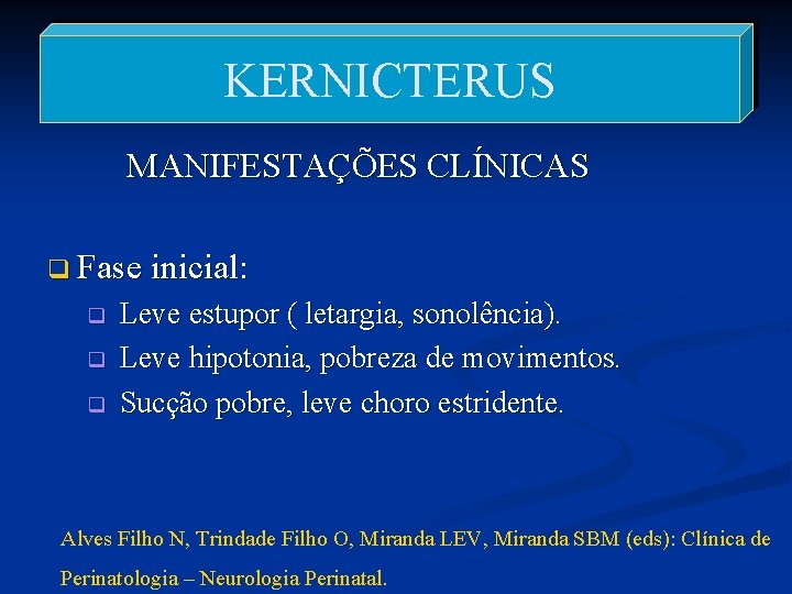 KERNICTERUS MANIFESTAÇÕES CLÍNICAS q Fase inicial: q q q Leve estupor ( letargia, sonolência).