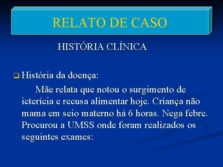 RELATO DE CASO HISTÓRIA CLÍNICA q História da doença: Mãe relata que notou o