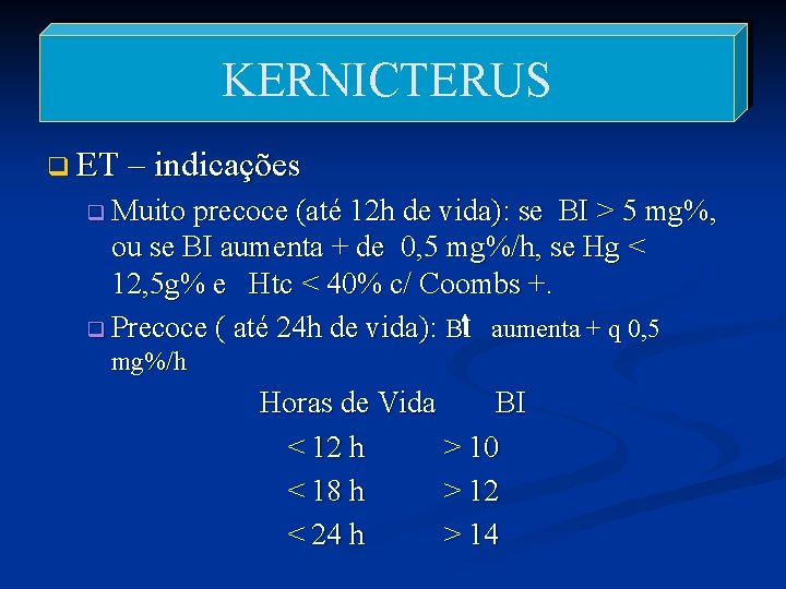 KERNICTERUS q ET – indicações q Muito precoce (até 12 h de vida): se