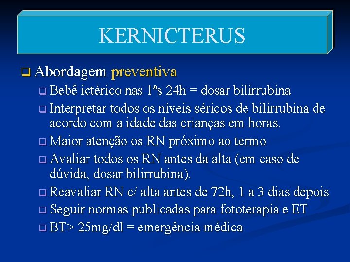 KERNICTERUS q Abordagem preventiva q Bebê ictérico nas 1ªs 24 h = dosar bilirrubina