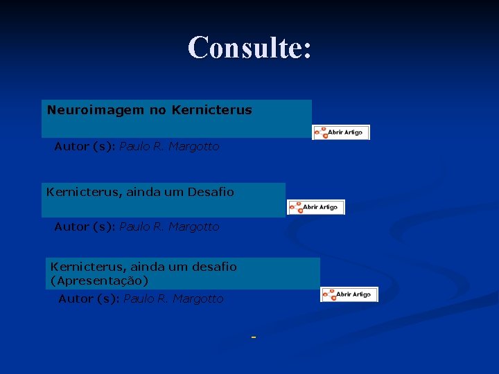 Consulte: Neuroimagem no Kernicterus Autor (s): Paulo R. Margotto Kernicterus, ainda um Desafio Autor
