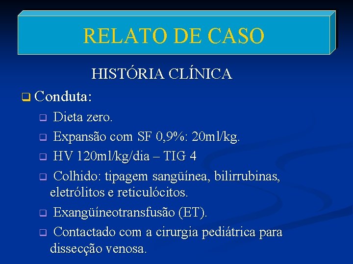 RELATO DE CASO HISTÓRIA CLÍNICA q Conduta: Dieta zero. q Expansão com SF 0,