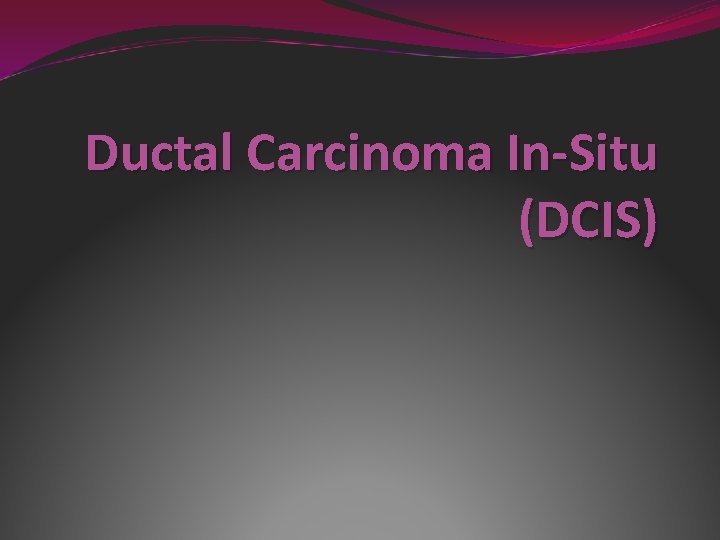 Ductal Carcinoma In-Situ (DCIS) 