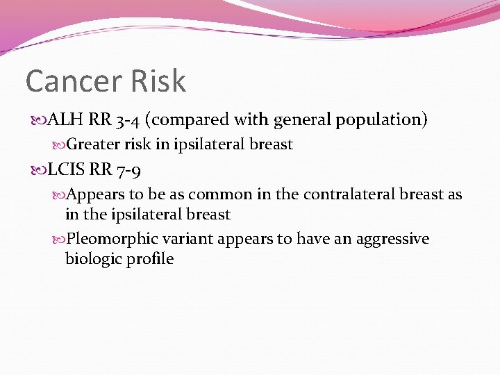 Cancer Risk ALH RR 3 -4 (compared with general population) Greater risk in ipsilateral