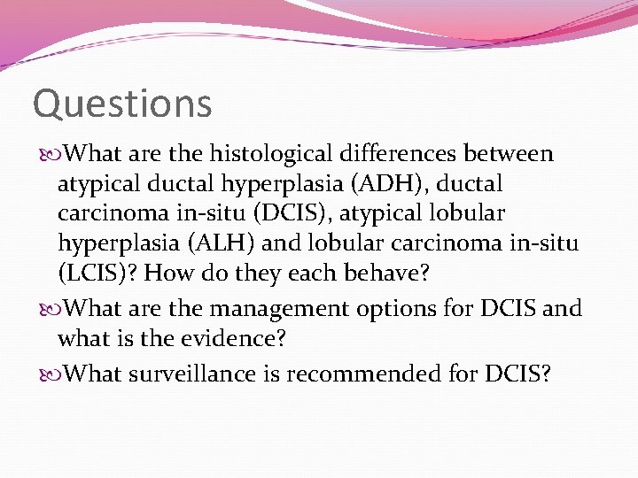 Questions What are the histological differences between atypical ductal hyperplasia (ADH), ductal carcinoma in-situ