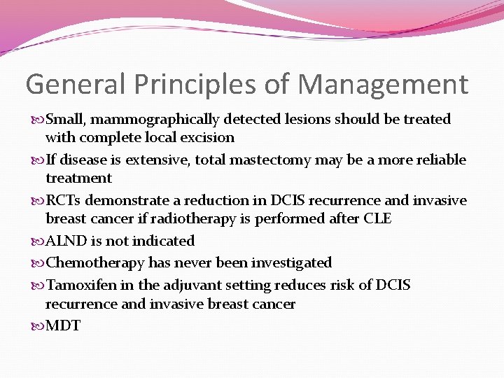 General Principles of Management Small, mammographically detected lesions should be treated with complete local