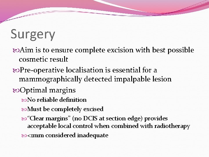 Surgery Aim is to ensure complete excision with best possible cosmetic result Pre-operative localisation