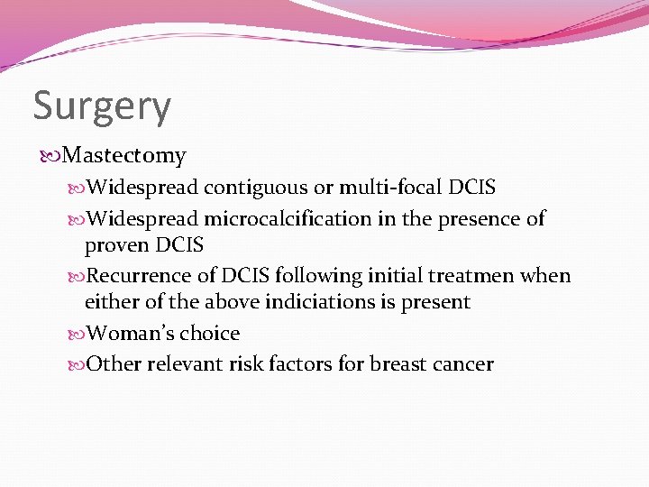 Surgery Mastectomy Widespread contiguous or multi-focal DCIS Widespread microcalcification in the presence of proven