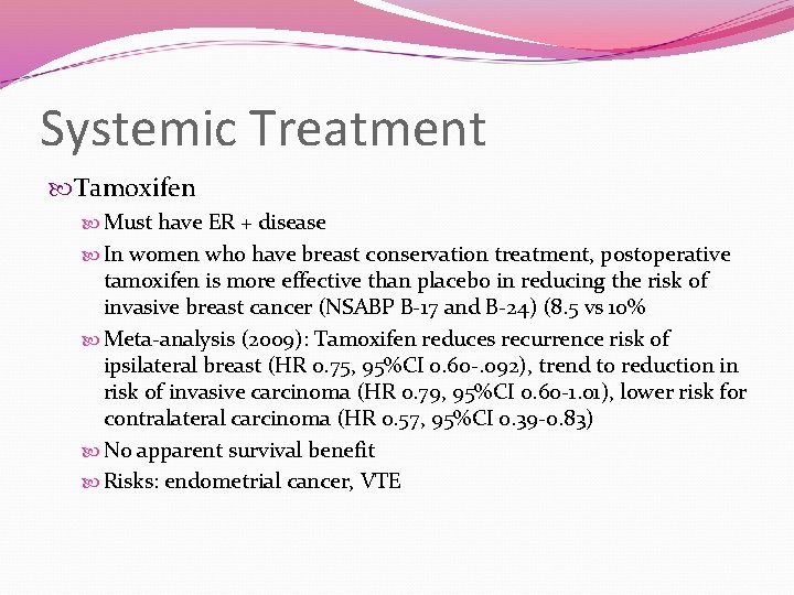 Systemic Treatment Tamoxifen Must have ER + disease In women who have breast conservation