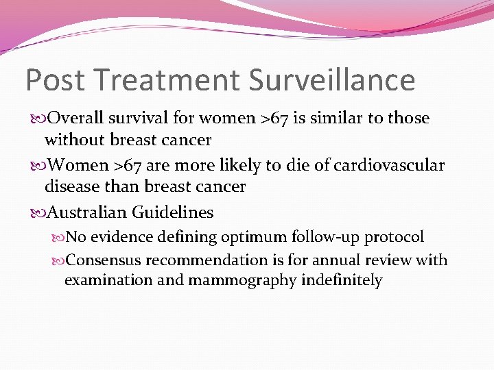 Post Treatment Surveillance Overall survival for women >67 is similar to those without breast