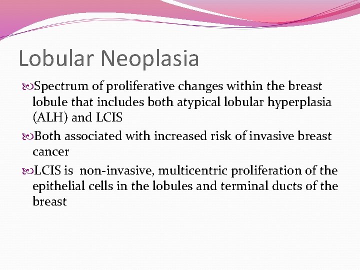 Lobular Neoplasia Spectrum of proliferative changes within the breast lobule that includes both atypical