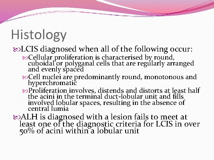 Histology LCIS diagnosed when all of the following occur: Cellular proliferation is characterised by