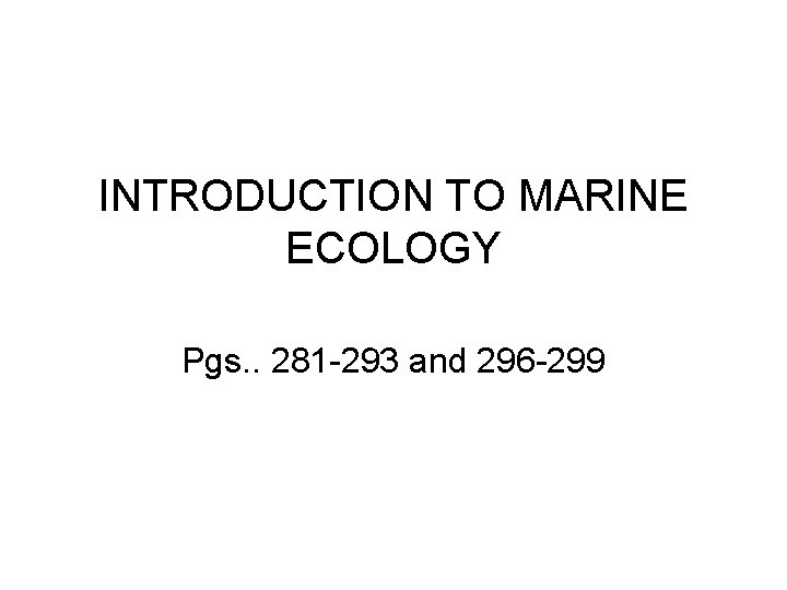 INTRODUCTION TO MARINE ECOLOGY Pgs. . 281 -293 and 296 -299 