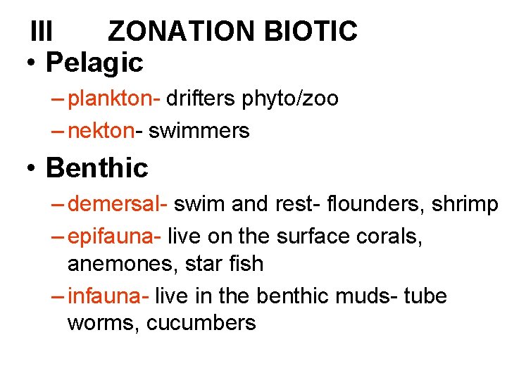 III ZONATION BIOTIC • Pelagic – plankton- drifters phyto/zoo – nekton- swimmers • Benthic