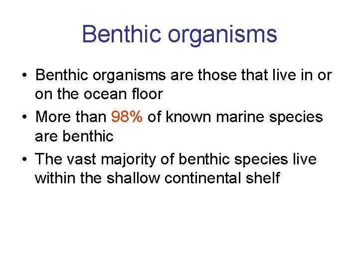 Benthic organisms • Benthic organisms are those that live in or on the ocean