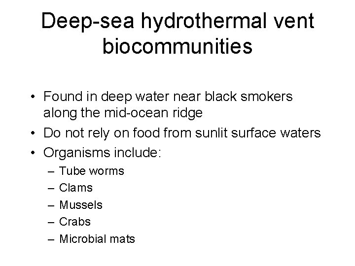 Deep-sea hydrothermal vent biocommunities • Found in deep water near black smokers along the