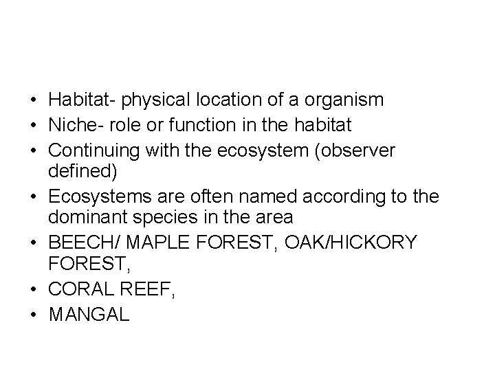 • Habitat- physical location of a organism • Niche- role or function in