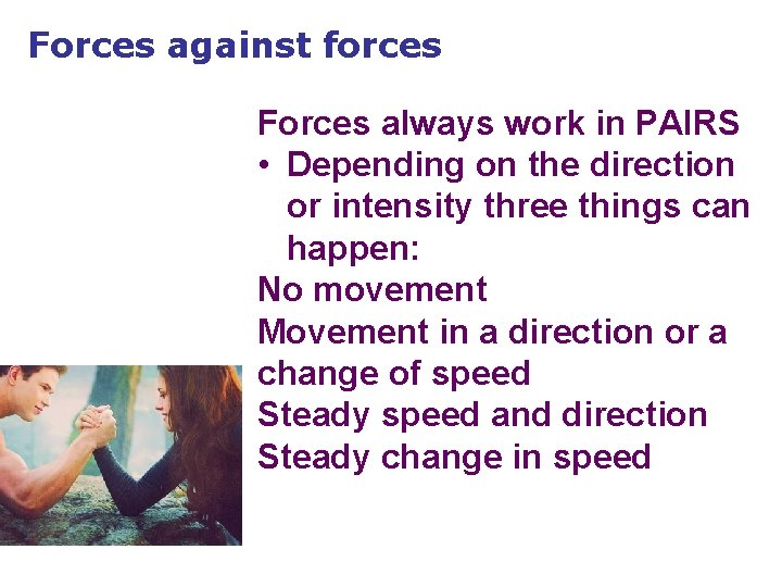 Forces against forces Forces always work in PAIRS • Depending on the direction or Forces against forces Forces always work in PAIRS • Depending on the direction or