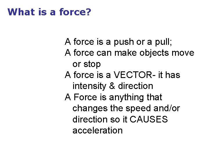 What is a force? A force is a push or a pull; A force What is a force? A force is a push or a pull; A force