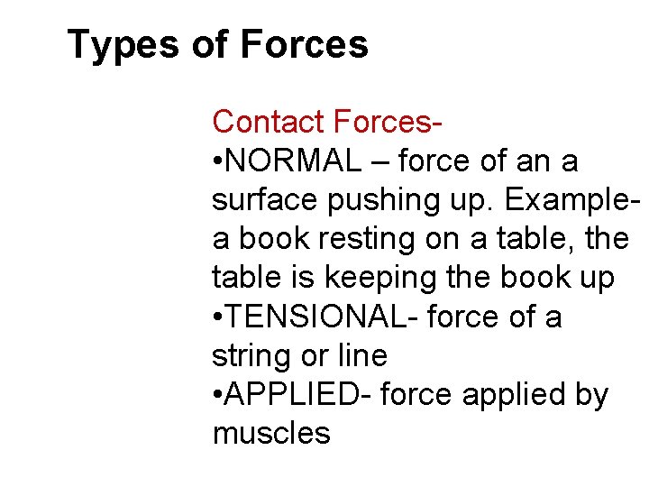 Types of Forces Contact Forces • NORMAL – force of an a surface pushing Types of Forces Contact Forces • NORMAL – force of an a surface pushing