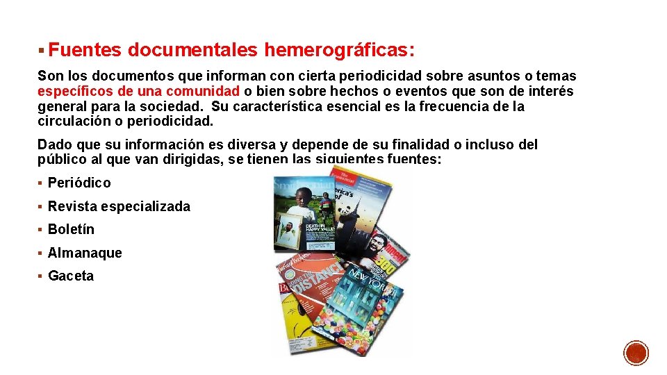 § Fuentes documentales hemerográficas: Son los documentos que informan con cierta periodicidad sobre asuntos