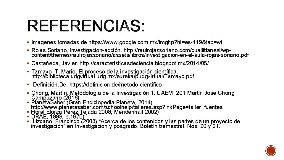 § Imágenes tomadas de https: //www. google. com. mx/imghp? hl=es-419&tab=wi § Rojas Soriano, Investigación-acción.