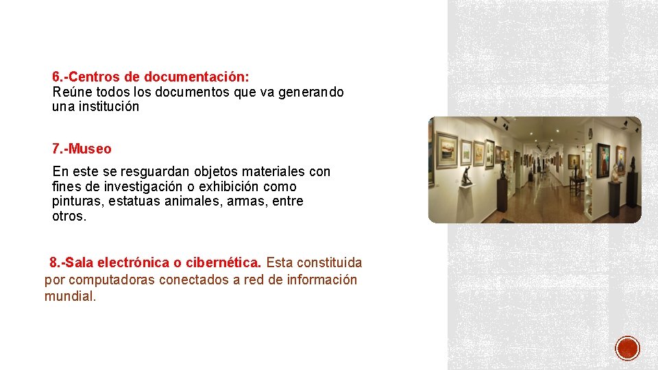 6. -Centros de documentación: Reúne todos los documentos que va generando una institución 7.
