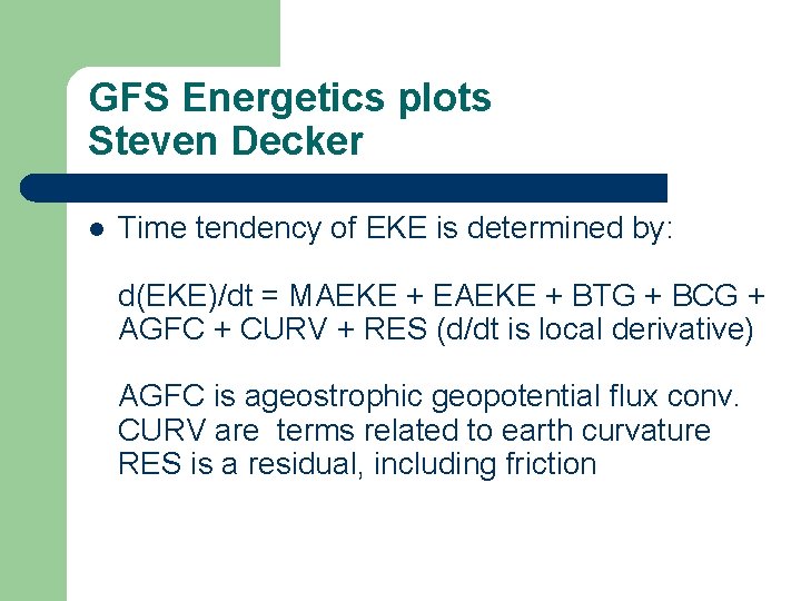 GFS Energetics plots Steven Decker l Time tendency of EKE is determined by: d(EKE)/dt