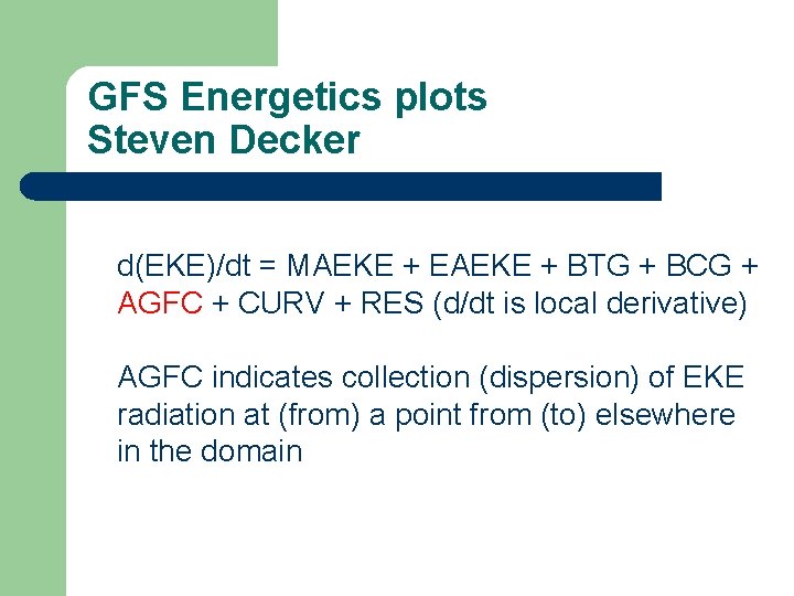 GFS Energetics plots Steven Decker d(EKE)/dt = MAEKE + EAEKE + BTG + BCG