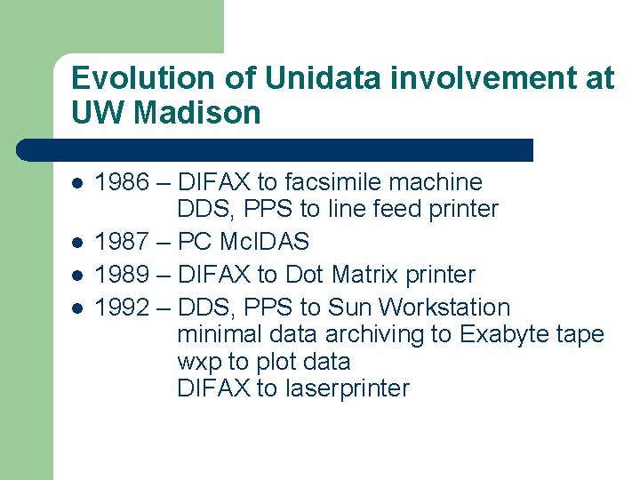Evolution of Unidata involvement at UW Madison l l 1986 – DIFAX to facsimile