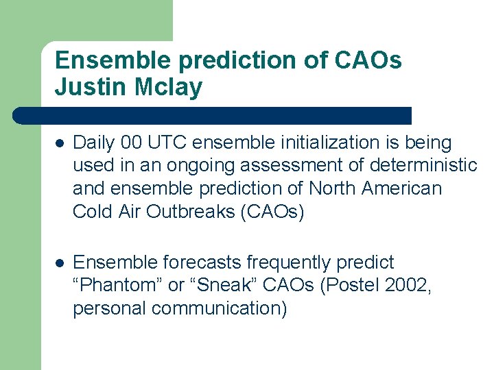 Ensemble prediction of CAOs Justin Mclay l Daily 00 UTC ensemble initialization is being